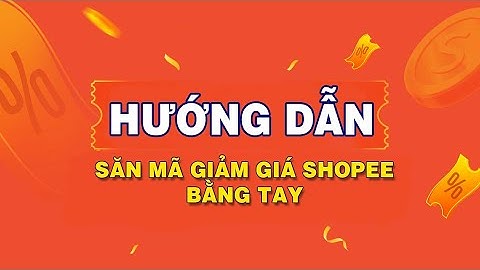 Hướng dẫn săn mã giảm giá Shopee bằng tay (không cần dùng auto click)