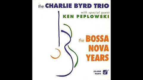 Charlie Byrd Trio, Ken Peplowski The Bossa Nova Ye...