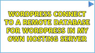 Wordpress: Connect to a remote database for wordpress in my own hosting server
