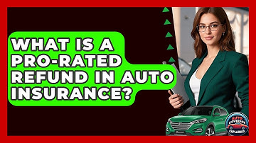 What Is A Pro-rated Refund In Auto Insurance? - Auto Coverage Explained
