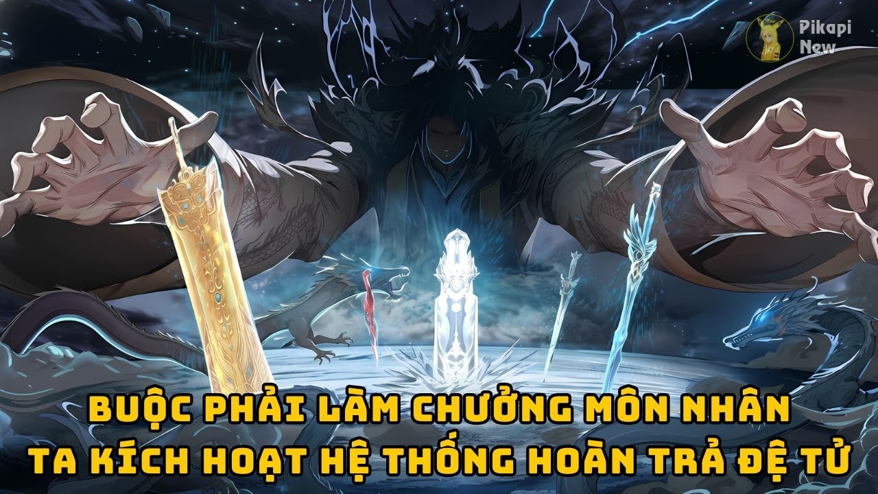 Full | Buộc Phải Làm Chưởng Môn Nhân - Ta Kích Hoạt Hệ Thống Hoàn Trả Đệ Tử