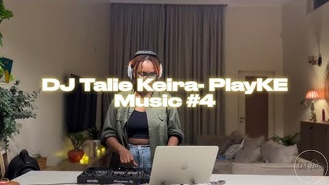 DJ Talie Keira- PlayKE Music Playlist -Njeraae, Karun, Mutoriah, Bien, Bensoul, Matata and More.