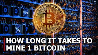 How Long Does it Take To Mine 1 Bitcoin?