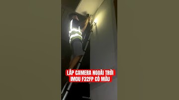 LẮP ĐẶT CAMERA NGOÀI TRỜI IMOU F32FP CÓ MÀU BAN ĐÊM TRONG ĐÊM CHO KHÁCH #IMOUF32FP #CAMERAQUANGNGAI