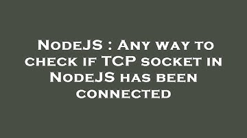 NodeJS : Any way to check if TCP socket in NodeJS has been connected