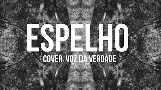 Video thumbnail of "ESPELHO  | cover Voz da Verdade"