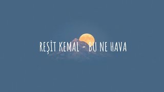yüksel, yüksel, yüksel, yüksel ~ Reşit Kemal -  Bu Ne Hava (sözleri/lyrics)