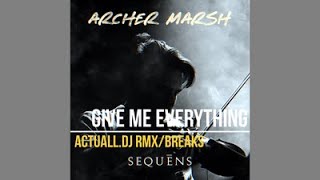Archer Marsh - Give Me Everything (Stripped Down Version) /actuall.dj RMX /Breaks