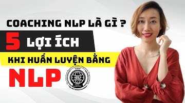 Coaching NLP là gì ? 5 Lợi ích khi huấn luyện bằng NLP | NLP Nguyên Bản | ABNLP | Nguyen Yen Ly