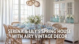 Serena & Lily’s Spring House Airy Vintage Decor with Natural Sophistication