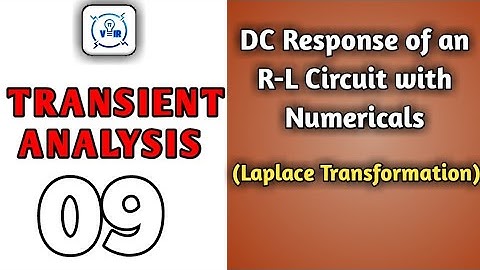 DC Response of an R-L Circuit with Numericals; Laplace Transformation Method