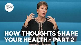 How Thoughts Shape Your Health - Pt 2 | Enjoying Everyday Life | Joyce Meyer