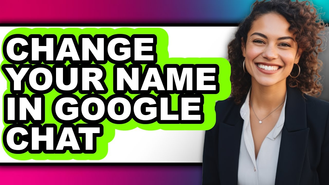 How to Change Your Name in Google Chat - Easy Guide