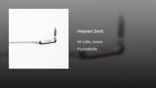 Video thumbnail of "Heaven Sent-Mr Little Jeans"