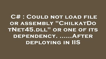 C# : Could not load file or assembly "ChilkatDotNet45.dll" or one of its dependency. ......After dep