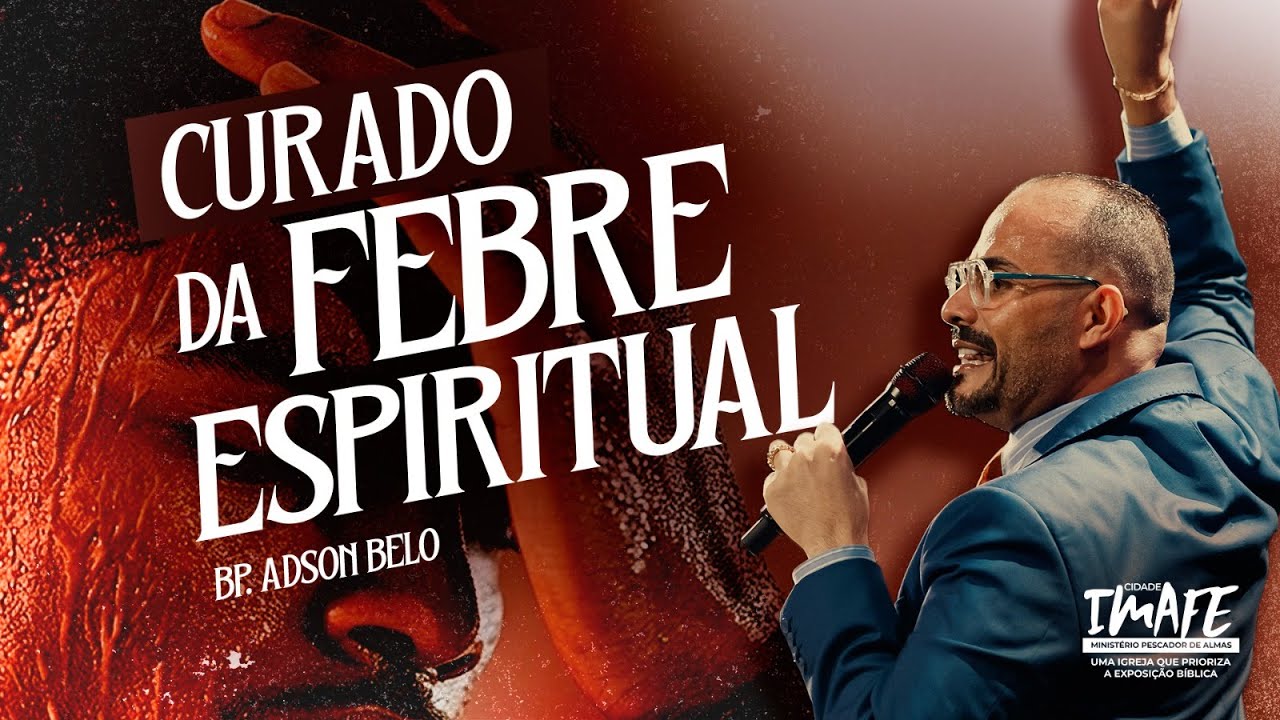 CURADO DA FEBRE ESPIRITUAL | com Bispo Adson Belo | Cidade Imafe