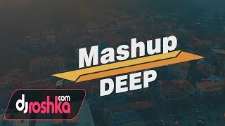 Dj Roshka - Deep Mashup (Cahan & Shebnem)