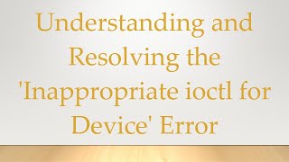 Understanding and Resolving the 'Inappropriate ioctl for Device' Error
