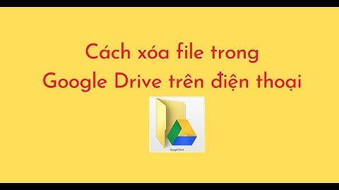 Hướng dẫn cách xóa file trong Google Drive trên điện thoại