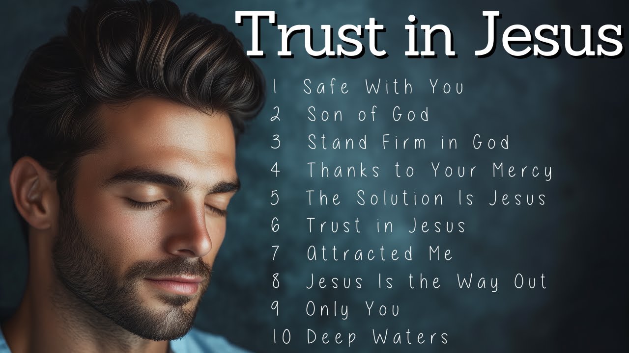 Trust in Jesus | Worship Songs | Songs to Restore Your Hope and Faith 🙏 ...