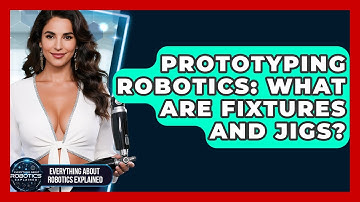 Prototyping Robotics: What Are Fixtures And Jigs? - Everything About Robotics Explained