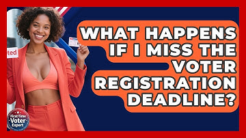 What Happens If I Miss The Voter Registration Deadline? - First Time Voter Expert