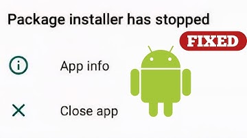 Package installer has stopped - fix for android phone 📱 
