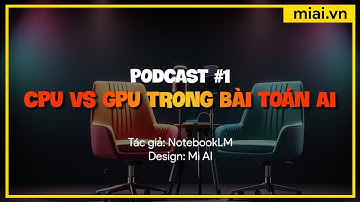 Podcast #1 - So sánh CPU và GPU trong xử lý bài toán AI -  Mì AI