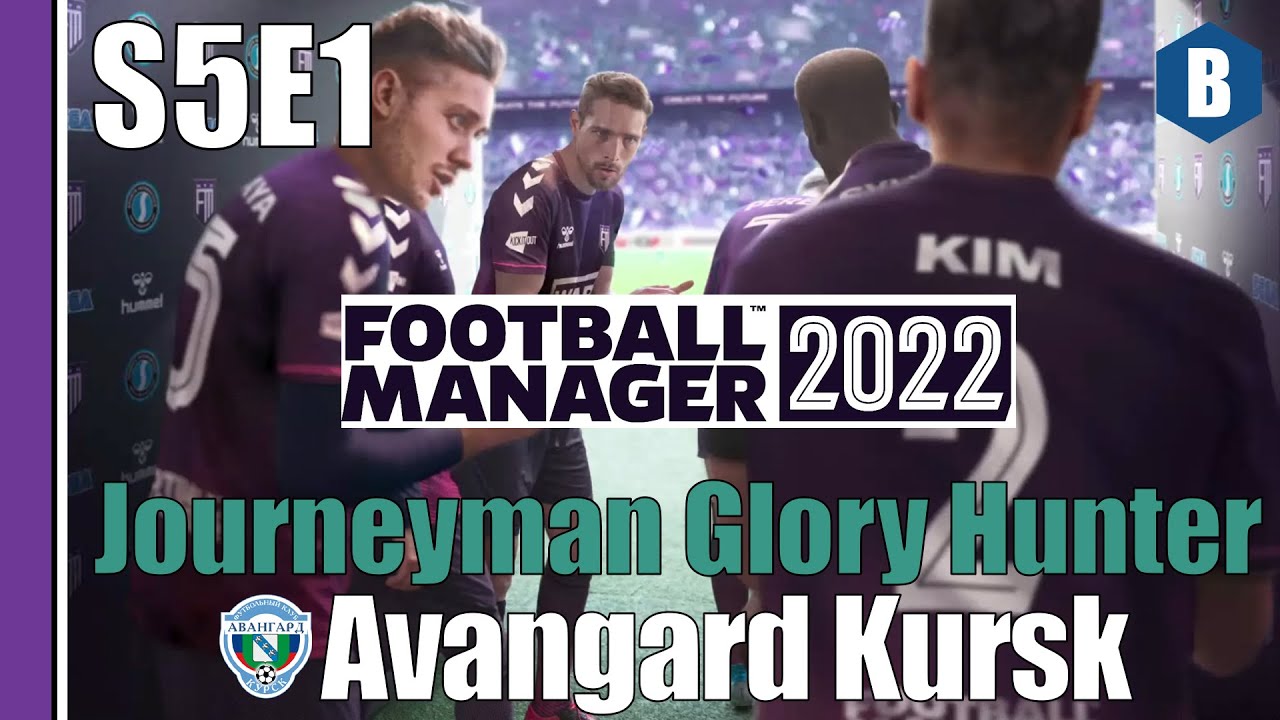 LET'S PLAY: FM 2022 - Journeyman Glory Hunter - AVANGARD KURSK - S5E1 - Football Manager 2022