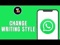 HOW TO CHANGE WHATSAPP WRITING STYLE