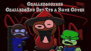 Challengonized - Challeng-Edd but is an Dave Cover