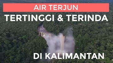 AIR TERJUN TERTINGGI DI KALIMANTAN NOHKAN LONANYAN,JONGONOI,AMPAR ,TOLANGIT