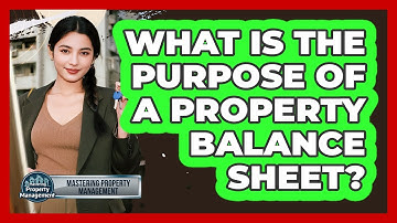 What Is the Purpose of a Property Balance Sheet?