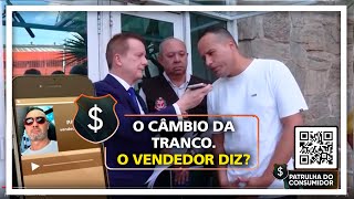 O câmbio da tranco. O vendedor diz?