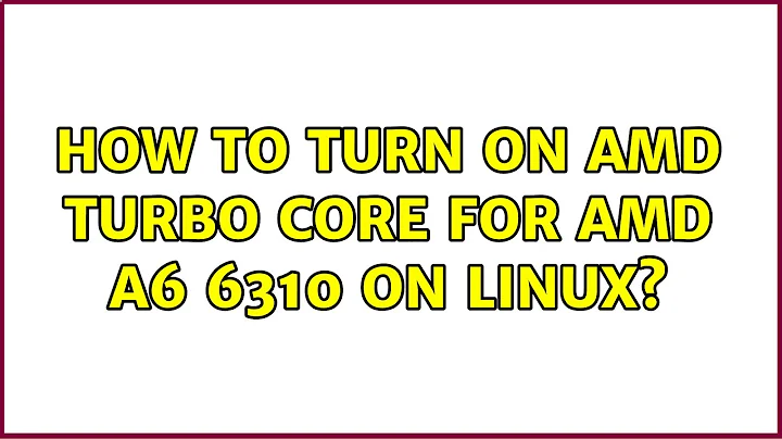 Ubuntu: How to turn on AMD Turbo Core for AMD A6 6310 on Linux?