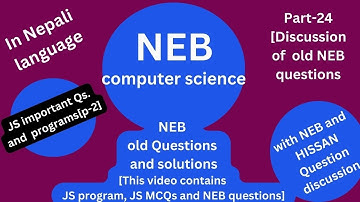 NEB Computer science revision for grade 12 NEB exam 2082 B.S. (JS program[p-2], MCQs, NEB Q/A p-24)