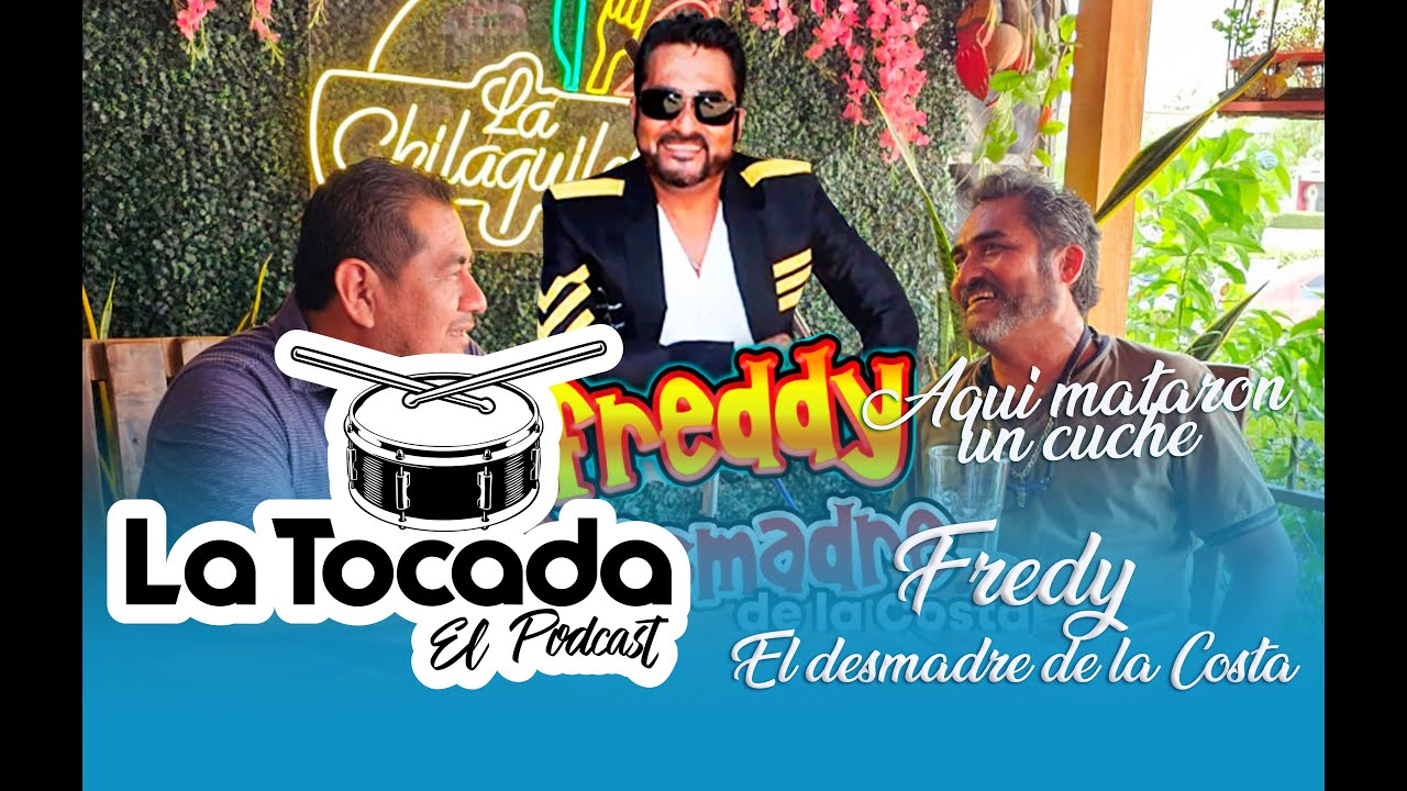 La Tocada El Podcast - Fredy El Desmadre de la Costa creador del tema Canta Yiyo que no cante yo