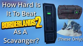 How Hard is it to Beat Borderlands 2 as a Scavanger?