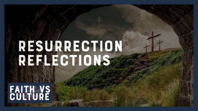 Resurrection Reflections Faith Vs Culture April 1 2024
