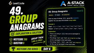 LeetCode 49: Group Anagrams | NeetCode 250 #6 | Explanation and Solution | A-Stack