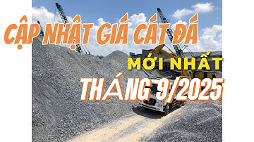GIÁ CÁT ĐÁ VẬT LIỆU XÂY DỰNG MỚI NHẤT THÁNG 9/2025 - CÓ NHIỀU BIẾN ĐỘNG LỚN 