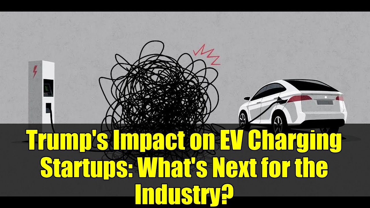 Trump's Impact on EV Charging Startups: What's Next for the Industry?