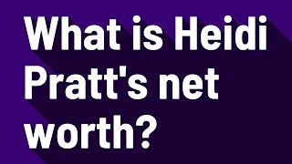 What is Heidi Pratt's net worth?