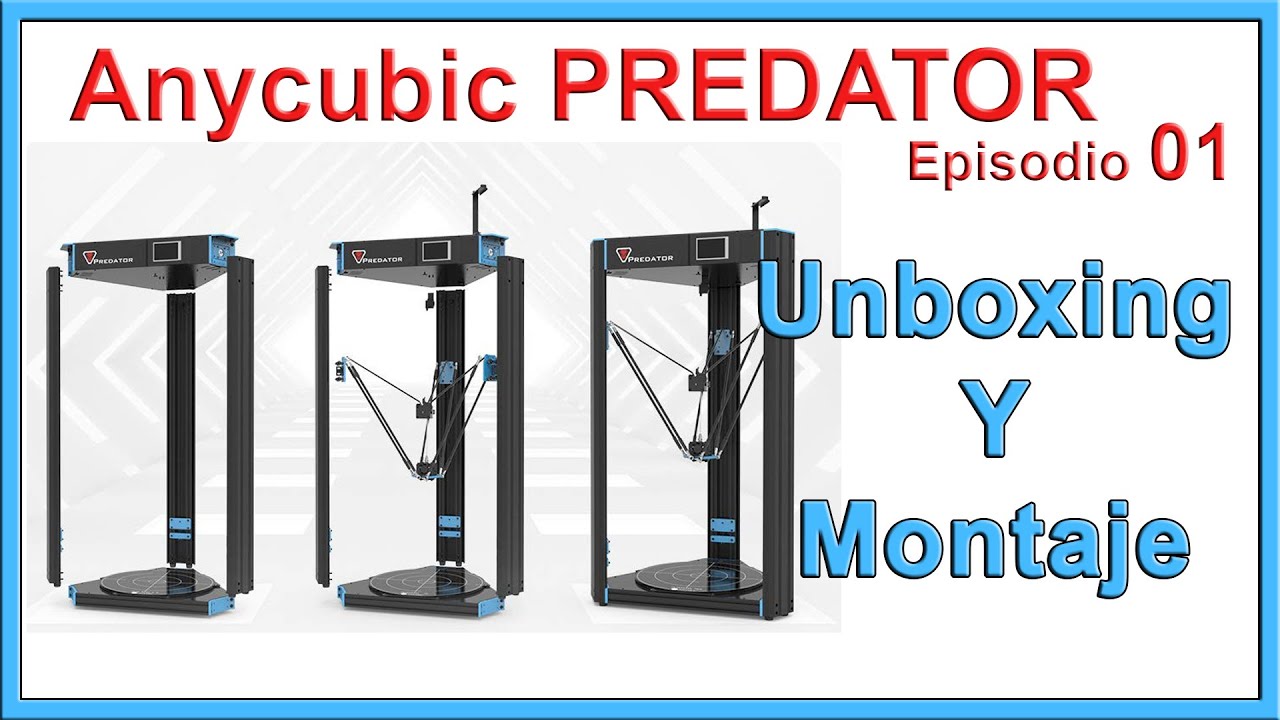 Anycubic Predator - Unboxing Y Montaje - Episodio 01 [Español] - YouTube