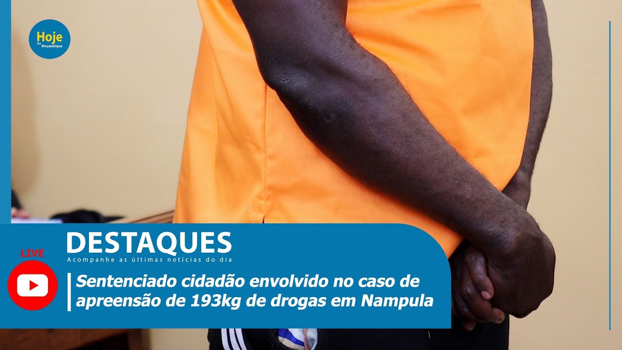 Sentenciado cidadão envolvido no caso de apreensão de 193kg de drogas em Nampula