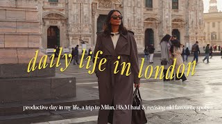 life in London | A productive day in my life, Trip to Milan, H&M spring haul & Daily cooking