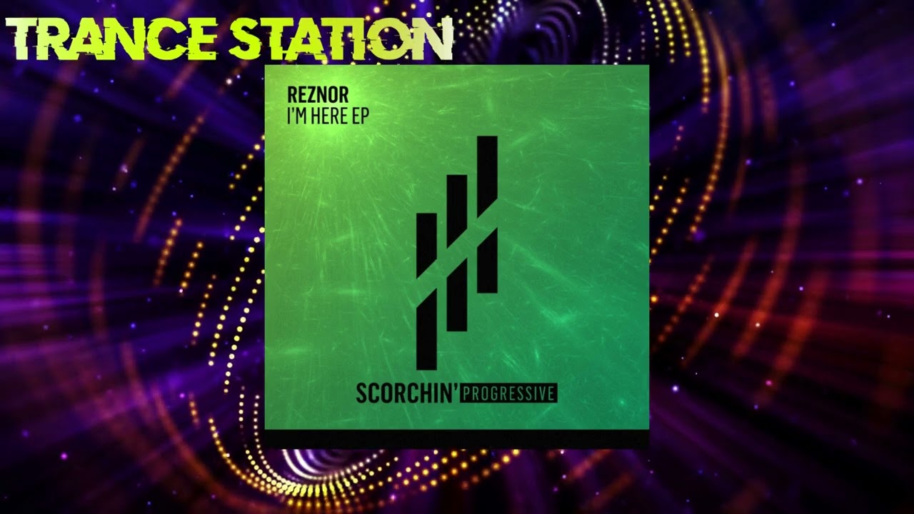 Reznor - I'm Here (Extended Mix) [SCORCHIN' PROGRESSIVE]