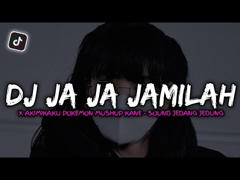 DJ JA JA JAMILAH X AKIMILAKU POKEMON MUSHUP KANE - SOUND JEDANG JEDUNG GA VIRAL TIK TOK TERBARU