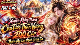 FULL (TẬP 1-40) l Xuyên Không Thành Chu Tước Lão Tổ 200 Cấp Thiên Mụ Lại Vạch Trần Tal ĐứcAnhVietsub