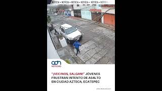Mujer pide ayuda y vecinos salen a auxiliarla en Ecatepec, Edomex